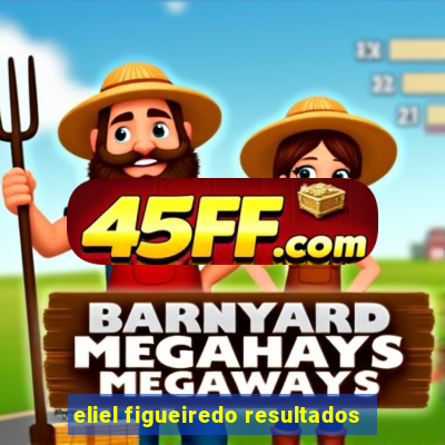 eliel figueiredo resultados